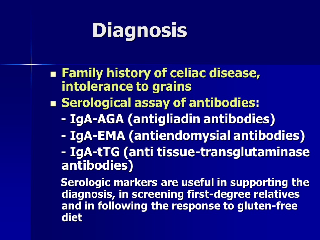 Diagnosis Family history of celiac disease, intolerance to grains Serological assay of antibodies: -